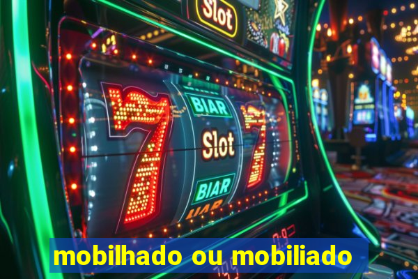 mobilhado ou mobiliado